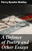 A Defence of Poetry and Other Essays (eBook, ePUB)