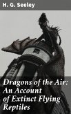 Dragons of the Air: An Account of Extinct Flying Reptiles (eBook, ePUB)