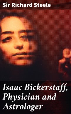 Isaac Bickerstaff, Physician and Astrologer (eBook, ePUB) - Steele, Richard, Sir