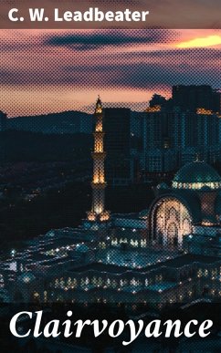 Clairvoyance (eBook, ePUB) - Leadbeater, C. W.