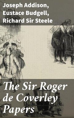 The Sir Roger de Coverley Papers (eBook, ePUB) - Addison, Joseph; Budgell, Eustace; Steele, Richard, Sir