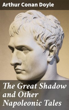 The Great Shadow and Other Napoleonic Tales (eBook, ePUB) - Doyle, Arthur Conan