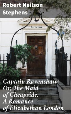 Captain Ravenshaw; Or, The Maid of Cheapside. A Romance of Elizabethan London (eBook, ePUB) - Stephens, Robert Neilson