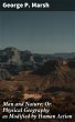 Man and Nature; Or, Physical Geography... - Bild 1