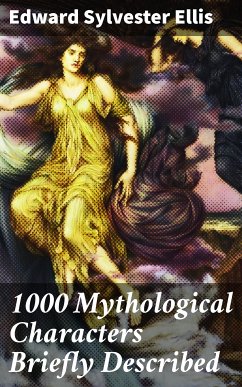 1000 Mythological Characters Briefly Described (eBook, ePUB) - Ellis, Edward Sylvester