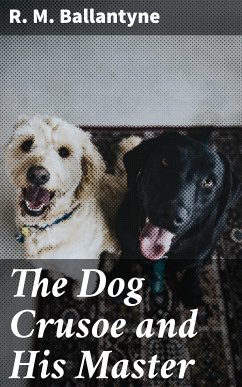 The Dog Crusoe and His Master (eBook, ePUB) - Ballantyne, R. M.