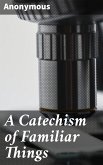 A Catechism of Familiar Things (eBook, ePUB)