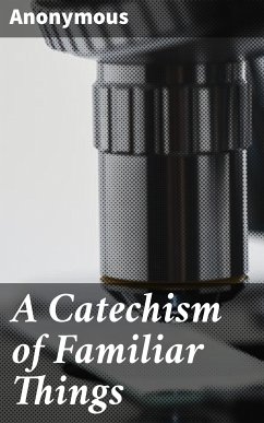A Catechism of Familiar Things (eBook, ePUB) - Anonymous