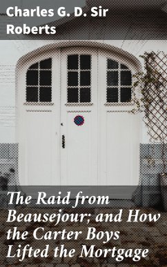Cover The Raid from Beausejour; and How the Carter Boys Lifted the Mortgage (eBook, ePUB)