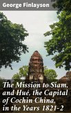 The Mission to Siam, and Hué, the Capital of Cochin China, in the Years 1821-2 (eBook, ePUB)