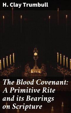 The Blood Covenant: A Primitive Rite and its Bearings on Scripture (eBook, ePUB) - Trumbull, H. Clay