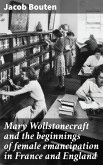 Mary Wollstonecraft and the beginnings of female emancipation in France and England (eBook, ePUB)
