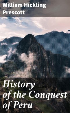 History of the Conquest of Peru (eBook, ePUB) - Prescott, William Hickling