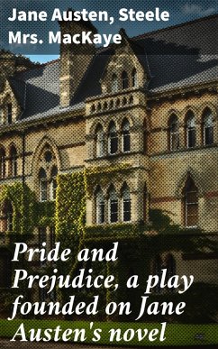 Pride and Prejudice, a play founded on Jane Austen's novel (eBook, ePUB) - Austen, Jane; Mackaye, Steele