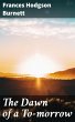 The Dawn of a To-morrow (eBook, ePUB) - Bild 1