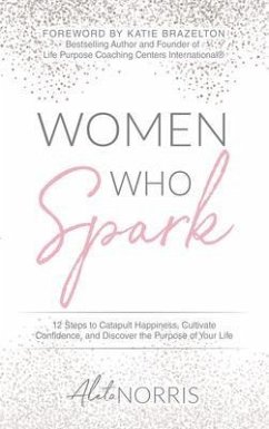 Women Who Spark (eBook, ePUB) - Norris, Aleta Women Who Spark (eBook, ePUB) - Norris, Aleta