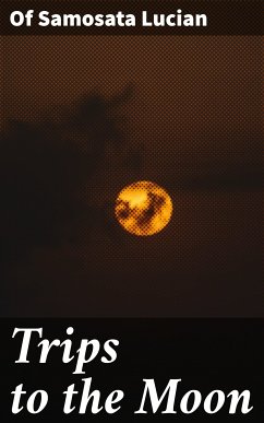Trips to the Moon (eBook, ePUB) - Lucian, of Samosata