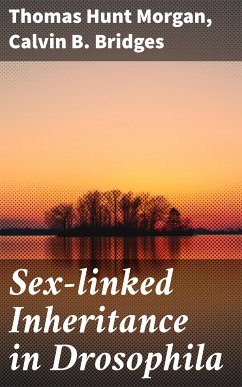 Sex-linked Inheritance in Drosophila (eBook, ePUB) - Morgan, Thomas Hunt; Bridges, Calvin B.