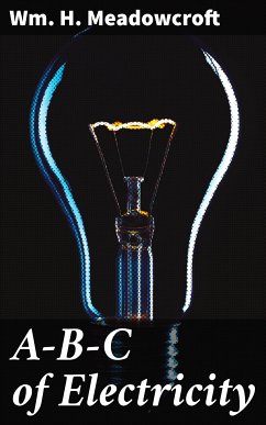 A-B-C of Electricity (eBook, ePUB) - Meadowcroft, Wm. H.