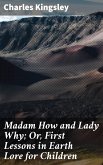 Madam How and Lady Why; Or, First Lessons in Earth Lore for Children (eBook, ePUB)