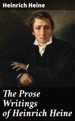 The Prose Writings of Heinrich Heine (eBook, ePUB) - Heine, Heinrich