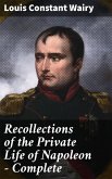 Recollections of the Private Life of Napoleon — Complete (eBook, ePUB)