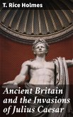 Ancient Britain and the Invasions of Julius Caesar (eBook, ePUB)