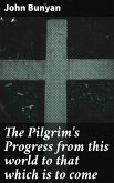 The Pilgrim's Progress from this world to that which is to come (eBook, ePUB)