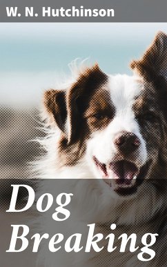 Dog Breaking (eBook, ePUB) - Hutchinson, W. N.