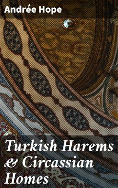 Turkish Harems & Circassian Homes (eBook, ePUB) - Hope, Andrée