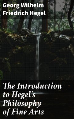 The Introduction to Hegel's Philosophy of Fine Arts (eBook, ePUB) - Hegel, Georg Wilhelm Friedrich