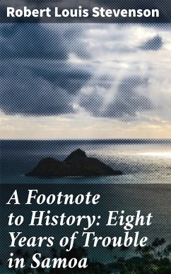 A Footnote to History: Eight Years of Trouble in Samoa (eBook, ePUB) - Stevenson, Robert Louis