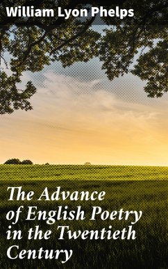 The Advance of English Poetry in the Twentieth Century (eBook, ePUB) - Phelps, William Lyon