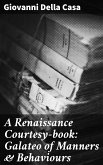 A Renaissance Courtesy-book: Galateo of Manners & Behaviours (eBook, ePUB)