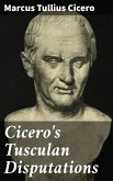 Cicero's Tusculan Disputations (eBook, ePUB)