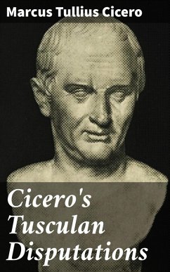 Cicero's Tusculan Disputations (eBook, ePUB) - Cicero, Marcus Tullius