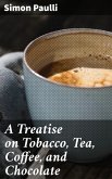A Treatise on Tobacco, Tea, Coffee, and Chocolate (eBook, ePUB)