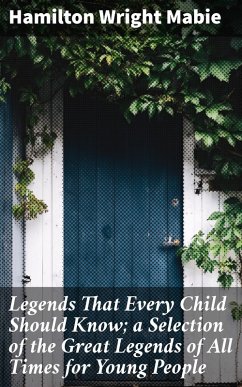 Legends That Every Child Should Know; a Selection of the Great Legends of All Times for Young People (eBook, ePUB) - Mabie, Hamilton Wright