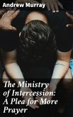 The Ministry of Intercession: A Plea for More Prayer (eBook, ePUB)