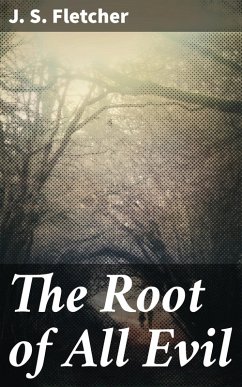 The Root of All Evil (eBook, ePUB) - Fletcher, J. S.