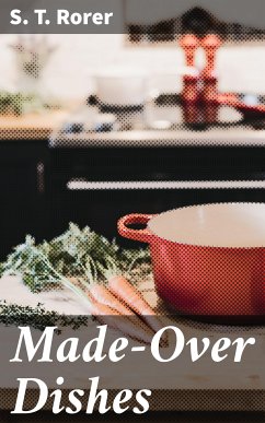 Made-Over Dishes (eBook, ePUB) - Rorer, S. T.