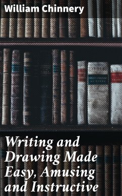 Writing and Drawing Made Easy, Amusing and Instructive (eBook, ePUB) - Chinnery, William