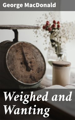 Weighed and Wanting (eBook, ePUB) - MacDonald, George