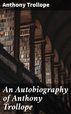 An Autobiography of Anthony Trollope (eBook, ePUB) - Trollope, Anthony
