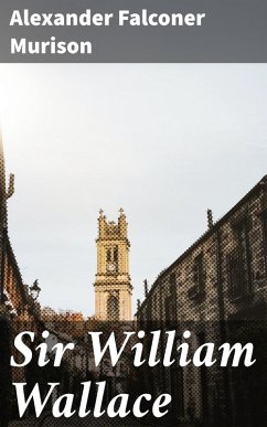 Sir William Wallace (eBook, ePUB) - Murison, Alexander Falconer