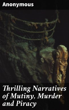 Thrilling Narratives of Mutiny, Murder and Piracy (eBook, ePUB) - Anonymous