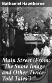 Main Street (From: &quote;The Snow Image and Other Twice-Told Tales&quote;) (eBook, ePUB)