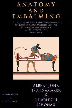 Anatomy and Embalming (eBook, ePUB) - Nunnamaker, Albert John; Dhonau, Charles O.; Nunnamaker, Albert John; Dhonau, Charles O.