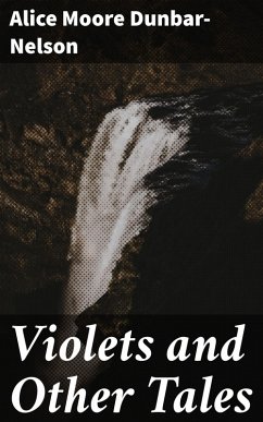 Violets and Other Tales (eBook, ePUB) - Dunbar-Nelson, Alice Moore