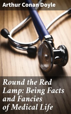 Round the Red Lamp: Being Facts and Fancies of Medical Life (eBook, ePUB) - Doyle, Arthur Conan